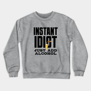 Instant idiot Crewneck Sweatshirt